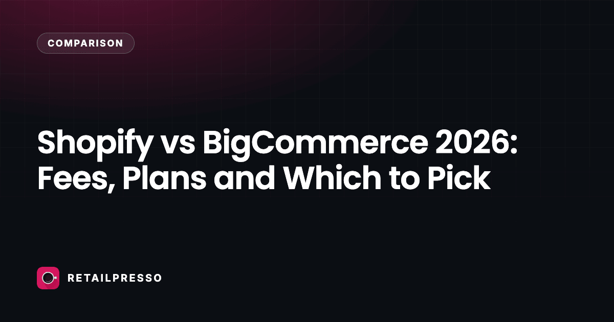 Shopify vs BigCommerce 2026: Fees, Plans and Which to Pick
