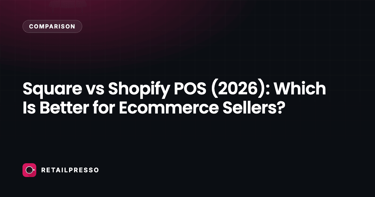 Square vs Shopify POS (2026): Which Is Better for Ecommerce Sellers?